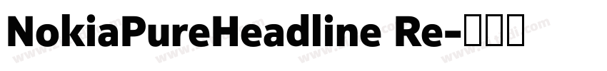 NokiaPureHeadline Re字体转换 NokiaPureHeadline Re字体转换